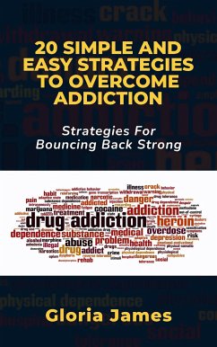 20 SIMPLE AND EASY STRATEGIES TO OVERCOME ADDICTION (eBook, ePUB) - James, Gloria