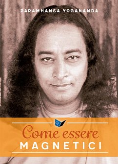 Come essere magnetici (eBook, ePUB) - Yogananda, Paramhansa