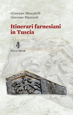 Itinerari farnesiani in Tuscia (eBook, ePUB) - Mazzuoli, Giacomo; Moscatelli, Giuseppe