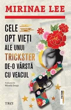 Cele opt vieți ale unui trickster de-o vârstă cu veacul (eBook, ePUB) - Lee, Mirinae