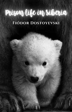 Prison life in Siberia (eBook, ePUB) - Dostoyevski, Fiodor