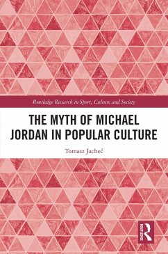 The Myth of Michael Jordan in Popular Culture (eBook, ePUB) - Jachec, Tomasz