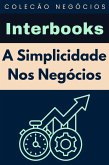 A Simplicidade Nos Negócios (Coleção Negócios, #19) (eBook, ePUB) A Simplicidade Nos Negócios (Coleção Negócios, #19) (eBook, ePUB)