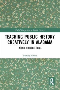 Teaching Public History Creatively in Alabama (eBook, PDF) - Green, Sharony