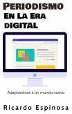 Periodismo En La Era Digital: Adaptándose a un mundo nuevo (eBook, ePUB) Periodismo En La Era Digital: Adaptándose a un mundo nuevo (eBook, ePUB)
