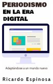 Periodismo En La Era Digital: Adaptándose a un mundo nuevo (eBook, ePUB)