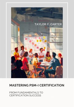 Mastering PSM-I Certification (eBook, ePUB) - Carter, Taylor C.