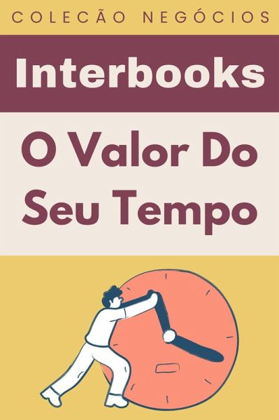 O Valor Do Seu Tempo (Coleção Negócios, #9) (eBook, ePUB)