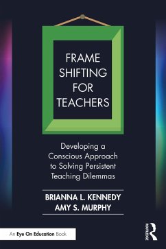 Frame Shifting for Teachers (eBook, ePUB) - Kennedy, Brianna L.; Murphy, Amy S.