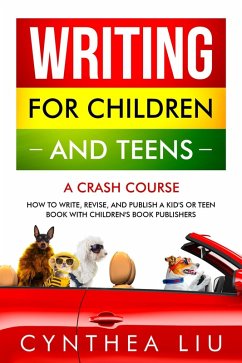 Writing for Children and Teens: A Crash Course (eBook, ePUB) - Liu, Cynthea