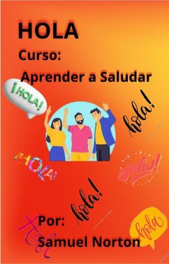 HOLA - Aprender a Saludar (BUENOS MODALES, SALUDAR, EDUCACION, ETICA, SER SOCIABLE., #1) (eBook, ePUB) - Norton, Samuel