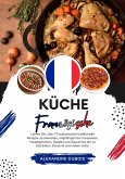 Küche Französische: Lernen Sie, wie man +60 Authentische Traditionelle Rezepte Zubereitet, von Vorspeisen, Hauptgerichten, Suppen, Saucen bis hin zu Getränken, Desserts und Mehr (Weltgeschmack: Eine kulinarische Reise) (eBook, ePUB)