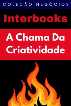 Cover A Chama Da Criatividade (Coleção Negócios, #7) (eBook, ePUB)