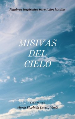 Misivas del Cielo Palabras Inspiradas para Todos los Días (eBook, ePUB) - Yoris, Maria Florinda Loreto