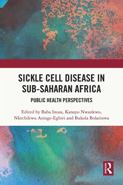 Sickle Cell Disease in Sub-Saharan Africa (eBook, PDF) - Inusa, Baba; Nwankwo, Kanayo; Azinge-Egbiri, Nkechikwu; Bolarinwa, Bukola