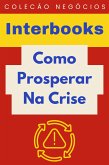 Como Prosperar Na Crise (Coleção Negócios, #14) (eBook, ePUB) Como Prosperar Na Crise (Coleção Negócios, #14) (eBook, ePUB)