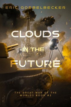 Clouds in the Future (The Great War of the Worlds, #2) (eBook, ePUB) - Goebelbecker, Eric