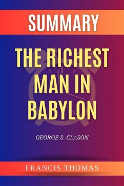 Summary of The Richest Man In Babylon by George S. Clason (eBook, ePUB) - Francis, Thomas