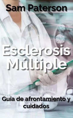 Esclerosis Múltiple: Guía de afrontamiento y cuidados (eBook, ePUB) - Paterson, Sam