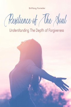 Resilience of The Soul Understanding The Depth of Forgiveness (eBook, ePUB) - Forrester, Brittany