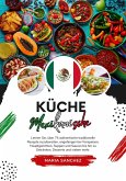 Küche Mexikanische: Lernen sie, über 75 Authentische Traditionelle Rezepte Zuzubereiten, Angefangen bei Vorspeisen, Hauptgerichten, Suppen und Saucen bis hin zu Getränken, Desserts und Vielem mehr (Weltgeschmack: Eine kulinarische Reise) (eBook, ePUB)