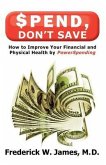Spend, Don't Save: How to Improve Your Financial and Physical Health by Powerspending: How to Improve Your Financial and Physical Health by Powerspending (eBook, ePUB) Spend, Don't Save: How to Improve Your Financial and Physical Health by Powerspending: How to Improve Your Financial and Physical Health by Powerspending (eBook, ePUB)