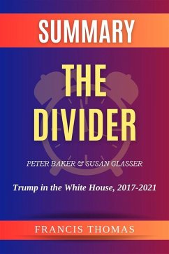 Summary of The Divider by Peter Baker and Susan Glasser:Trump in the White House, 2017-2021 (eBook, ePUB) - Francis, Thomas