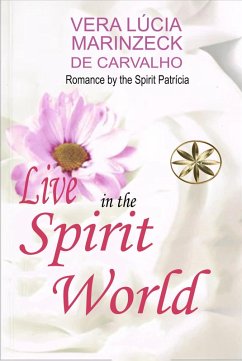 Live in the Spirit World (Vera Lúcia Marinzeck de Carvalho) (eBook, ePUB) - de Carvalho, Vera Lúcia Marinzeck; Patricia, By the Spirit