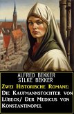 Zwei Historische Romane: Die Kaufmannstochter von Lübeck/Der Medicus von Konstantinopel (eBook, ePUB)
