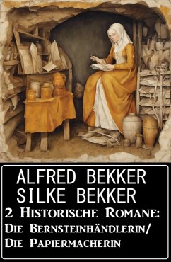 2 Historische Romane: Die Bernsteinhändlerin/Die Papiermacherin (eBook, ePUB) - Bekker, Alfred; Bekker, Silke