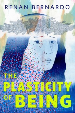 The Plasticity of Being (eBook, ePUB) - Bernardo, Renan