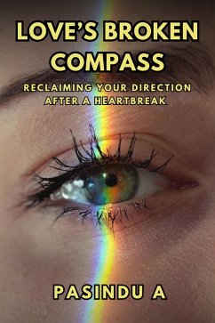 Cover Love's Broken Compass: Reclaiming Your Direction After a Heartbreak (eBook, ePUB)