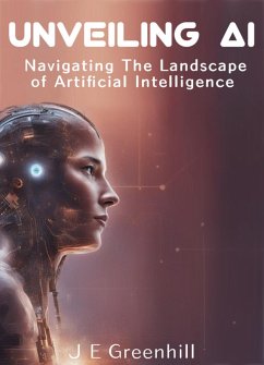 Unveiling AI: Navigating the Landscape of Artificial Intelligence (eBook, ePUB) - Greenhill, Je