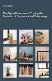 The Digital Renaissance: Tracing the Evolution of Computers and Technology (eBook, ePUB)