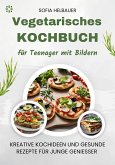 Vegetarisches Kochbuch für Teenager mit Bildern (eBook, ePUB)