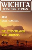 Die Totschläger von Arizona: Wichita Western Roman 180 (eBook, ePUB)