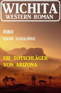 Die Totschläger von Arizona: Wichita Western Roman 180 (eBook, ePUB) - Coolidge, Dane