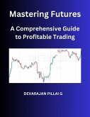 Mastering Futures: A Comprehensive Guide to Profitable Trading (eBook, ePUB) Mastering Futures: A Comprehensive Guide to Profitable Trading (eBook, ePUB)