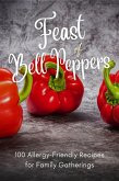 Feast of Bell Peppers: 100 Allergy-Friendly Recipes for Family Gatherings (Vegetable, #11) (eBook, ePUB)