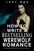 How to Write a Bestselling Werewolf Romance: Writing Werewolf Romances That Howl with Success (How to Write a Bestseller Romance Series, #6) (eBook, ePUB)