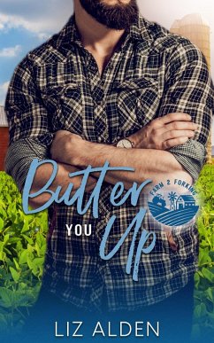 Butter You Up: A Grumpy Sunshine Romantic Comedy (Farm 2 Forking, #2) (eBook, ePUB) - Alden, Liz