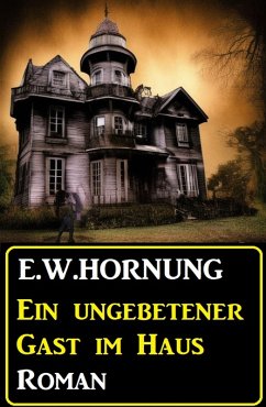 Ein ungebetener Gast im Haus: Roman (eBook, ePUB) - Hornung, E. W.