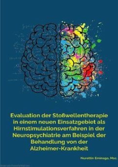 Evaluation der Stoßwellentherapie in einem neuen Einsatzgebiet als Hirnstimulationsverfahren in der Neuropsychiatrie am - Eminaga, Nurettin