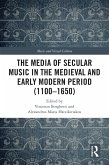 The Media of Secular Music in the Medieval and Early Modern Period (1100-1650) (eBook, PDF)