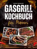 Gasgrill Kochbuch für Männer (eBook, ePUB)