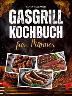 Gasgrill Kochbuch für Männer (eBook, ePUB) - Helbauer, Sofia