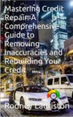 Credit Repair Secrets: Your Ultimate Guide to Removing Inaccuracies and Rebuilding Your Credit (Life enhancing, #0) (eBook, ePUB) - Lauriston, Rodney
