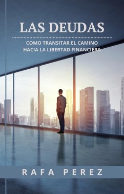 LAS DEUDAS Como transitar el camino hacia la libertad financiera (eBook, ePUB) - Perez, Rafa
