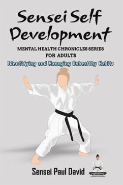 Sensei Self Development Mental Health Chronicles Series - Identifying and Managing Unhealthy Habits (eBook, ePUB) - David, Sensei Paul