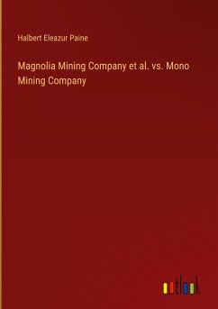 Magnolia Mining Company et al. vs. Mono Mining Company - Paine, Halbert Eleazur